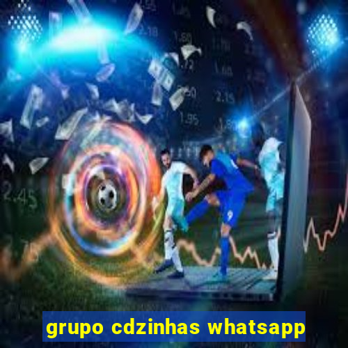 grupo cdzinhas whatsapp